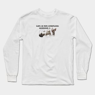 Life is not complete without a cat - silver tabby oil painting word art Long Sleeve T-Shirt